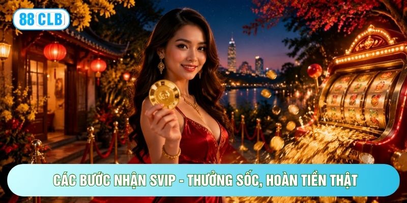 SVIP - Thưởng Sốc, Hoàn Tiền Thật Với Ưu Đãi Đến 10% SVIP - Thưởng Sốc, Hoàn Tiền Thật Với Ưu Đãi Đến 10%