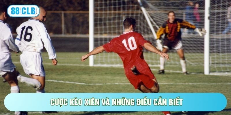 Cược Kèo Xiên: Bí Quyết Soi Kèo Và Chiến Thuật Thắng Lớn Cược Kèo Xiên: Bí Quyết Soi Kèo Và Chiến Thuật Thắng Lớn