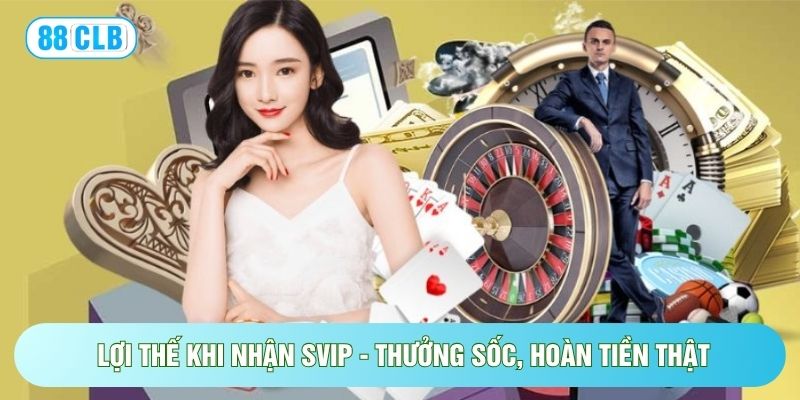 SVIP - Thưởng Sốc, Hoàn Tiền Thật Với Ưu Đãi Đến 10% SVIP - Thưởng Sốc, Hoàn Tiền Thật Với Ưu Đãi Đến 10%