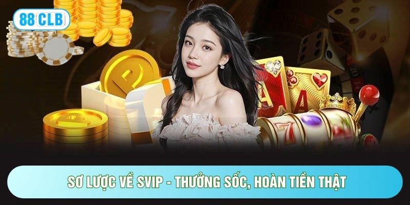 SVIP - Thưởng Sốc, Hoàn Tiền Thật Với Ưu Đãi Đến 10% SVIP - Thưởng Sốc, Hoàn Tiền Thật Với Ưu Đãi Đến 10%
