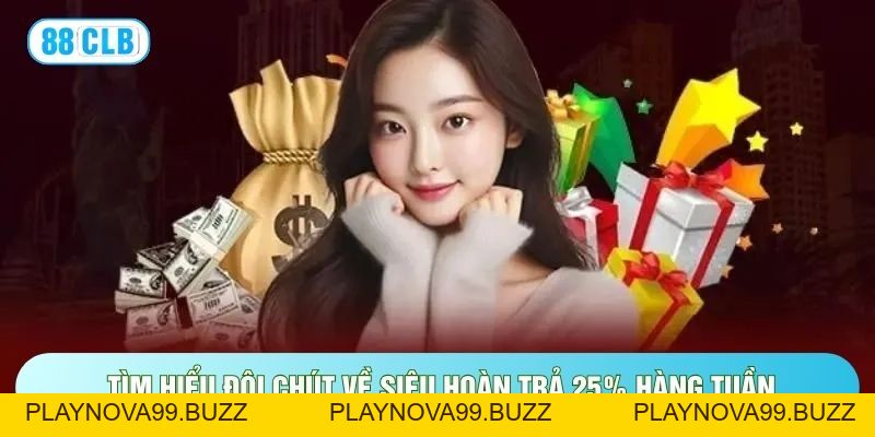 Siêu Hoàn Trả 25% Hàng Tuần Với Ưu Đãi Cực Hấp Dẫn